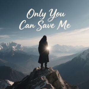 Dengarkan lagu Only You Can Save Me nyanyian Andry dengan lirik