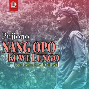 Dengarkan lagu Nang Opo Kowe Lungo nyanyian Pujiono dengan lirik