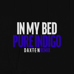 Dengarkan In My Bed (Daxten Remix) lagu dari Pure Indigo dengan lirik