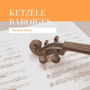 Ketzele Baroiges dari The Barry Sisters