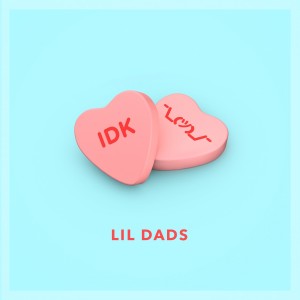 ดาวน์โหลดและฟังเพลง IDK (Explicit) พร้อมเนื้อเพลงจาก Lil Dads