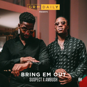 收聽GRM Daily的Bring Em Out (feat. Suspect & Ambush) (Explicit)歌詞歌曲