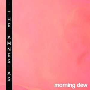 Morning Dew dari The Amnesias