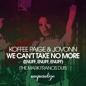 Dengarkan lagu We Can't Take No More (Enuff, Enuff, Enuff) (The Mark Francis Dub) nyanyian Koffee Paige dengan lirik