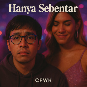 Dengarkan Hanya Sebentar lagu dari Cfwk dengan lirik