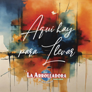 อัลบัม Aquí Hay Para Llevar ศิลปิน La Arrolladora Banda El Limón De Rene Camacho