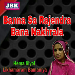 Listen to Banna Sa Rajendra Bana Nakhrala song with lyrics from Hema Siyol