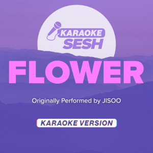 Dengarkan FLOWER (Originally Performed by JISOO) (Karaoke Version) lagu dari karaoke SESH dengan lirik