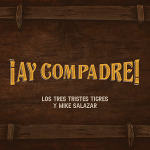 ดาวน์โหลดและฟังเพลง Ay Compadre พร้อมเนื้อเพลงจาก Los Tres Tristes Tigres