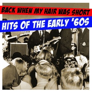 Various的專輯Back When My Hair Was Short:  Hits Of The Early ‘60s