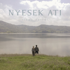 Listen to Nyesek Ati song with lyrics from Ilham Fatrul