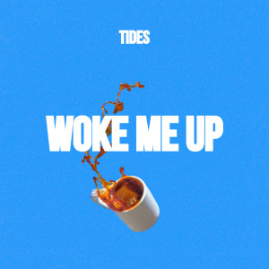 Listen to Woke Me Up song with lyrics from Tides
