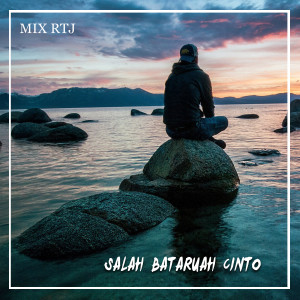 收听DJ RTJ的SALAH BATARUAH CINTO歌词歌曲