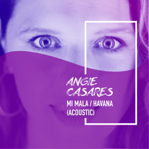 Dengarkan Mi Mala / Havana (Acoustic) lagu dari ANGIE CASARES dengan lirik