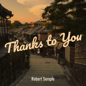 Dengarkan Thanks to You lagu dari Robert Semple dengan lirik