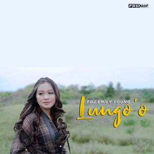 Dengarkan Lungo'O lagu dari Fdj Emily Young dengan lirik
