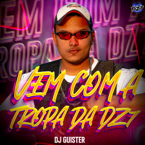 Dengarkan lagu VEM COM A TROPA DA DZ7 (Explicit) nyanyian DJ GUISTER dengan lirik