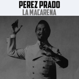 收聽Pérez Prado的La Macarena歌詞歌曲