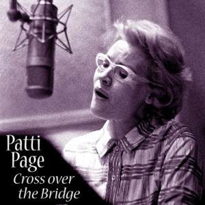 ดาวน์โหลดและฟังเพลง Cross over the Bridge พร้อมเนื้อเพลงจาก Patti Page