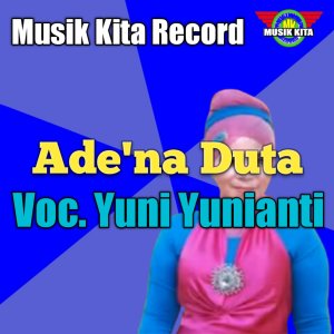 Listen to Ade'na Duta song with lyrics from Yuni Yunianti