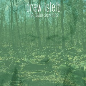 อัลบัม The Cabin Sessions ศิลปิน Drew Isleib