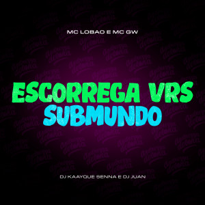 Mc Lobão的專輯ESCORREGA VRS SUBMUNDO (Explicit)
