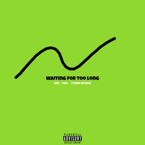 RED!的專輯Waiting for Too Long (feat. Pi'erre Bourne)