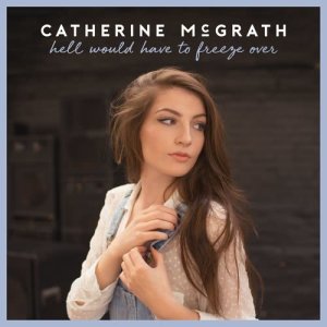 收聽Catherine McGrath的Hell Would Have To Freeze Over歌詞歌曲