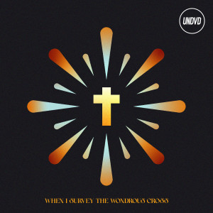 Album When I Survey The Wondrous Cross oleh UNDVD