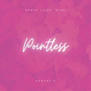 Amber Leigh Irish的專輯Pointless (Acoustic)