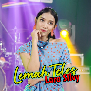 Dengarkan Lemah Teles lagu dari Lara Silvy dengan lirik