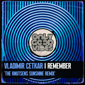 อัลบัม I Remember (The Knutsens Sunshine Remix) ศิลปิน Vladimir Cetkar