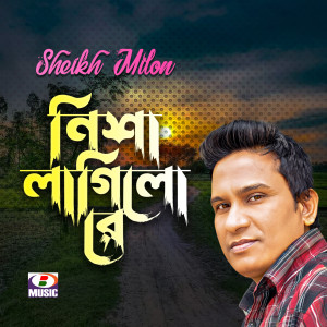 Listen to Nisha Lagilo Re song with lyrics from Sheikh Milon