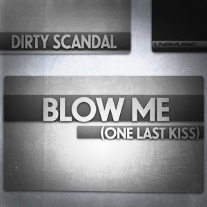 Dirty Scandal的專輯Blow Me (One Last Kiss)