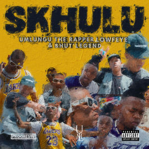 收聽Umlungu The Rapper的Skhulu (feat. Lowfeye, BhutLegend & Progresyv_CPT) (Explicit)歌詞歌曲