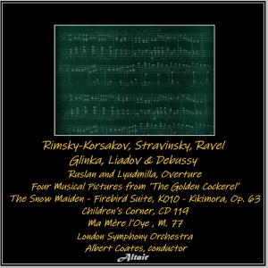 London Symphony Orchestra的專輯Rimsky-Korsakov, Stravinsky, Ravel, Glinka, Liadov & Debussy: Ruslan and Lyudmilla, Overture - Four Musical Pictures from ’the Golden Cockerel’ - The Snow Maiden - Firebird Suite, K010 - Kikimora, OP. 63 - Children’s Corner, CD 119 - Ma Mère L’oye