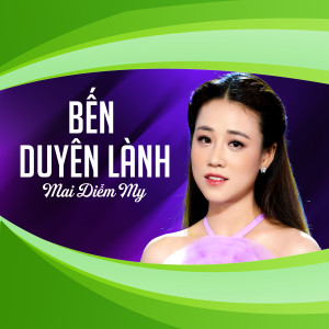 ดาวน์โหลดและฟังเพลง Bến Duyên Lành พร้อมเนื้อเพลงจาก Mai Diễm My