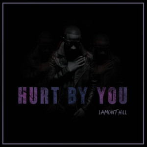 Dengarkan Hurt by You lagu dari Lamont Hill dengan lirik