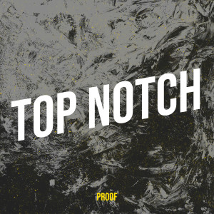 Listen to Top Notch (Explicit) song with lyrics from Proof