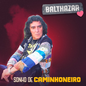 อัลบัม Sonho de Caminhoneiro ศิลปิน Balthazar