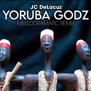 JC Delacruz的专辑Yoruba Godz (Mellodramatic Remix)