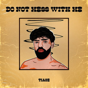 ดาวน์โหลดและฟังเพลง DO NOT MESS WITH ME พร้อมเนื้อเพลงจาก Tiagz