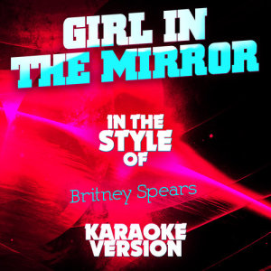 收聽Ameritz Audio Karaoke的Girl in the Mirror (In the Style of Britney Spears) [Karaoke Version] (Karaoke Version)歌詞歌曲