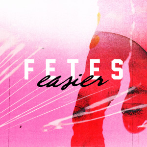 อัลบัม Easier ศิลปิน FETES