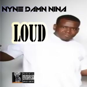 Listen to Loud (Explicit) song with lyrics from Nyne Damn Nina