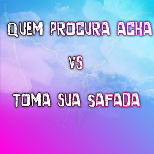 收聽DJ Chulo的Quem Procura Acha Vs Toma Sua Safada (Explicit)歌詞歌曲