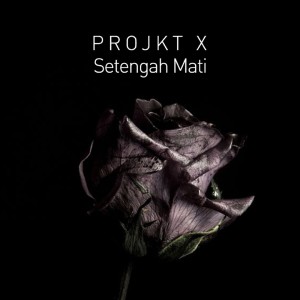 Listen to Setengah Mati song with lyrics from PROJKT X