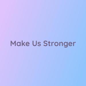 收聽Songlorious的Make Us Stronger歌詞歌曲