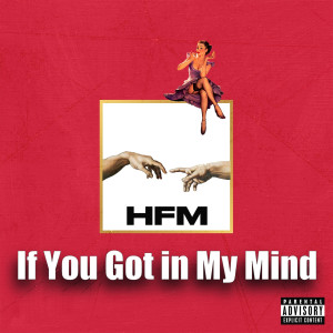 Listen to If You Got in My Mind (Explicit) song with lyrics from HFM