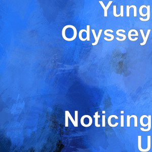 Listen to Noticing U song with lyrics from Yung Odyssey